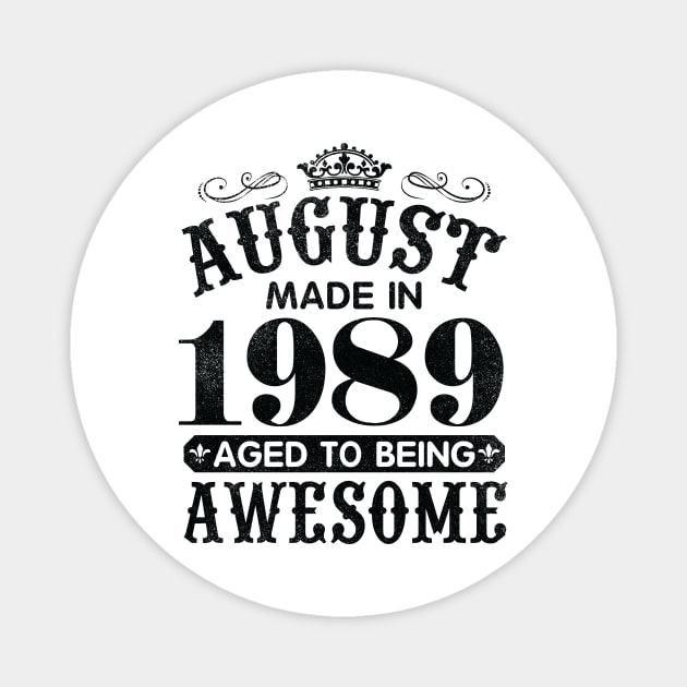 August Made In 1989 Aged To Being Awesome Happy Birthday 31 Years Old To Me You Papa Daddy Son Magnet by Cowan79